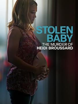 被盗婴儿：海蒂·布鲁萨德谋杀案 Stolen Baby: The Murder Of Heidi Broussard